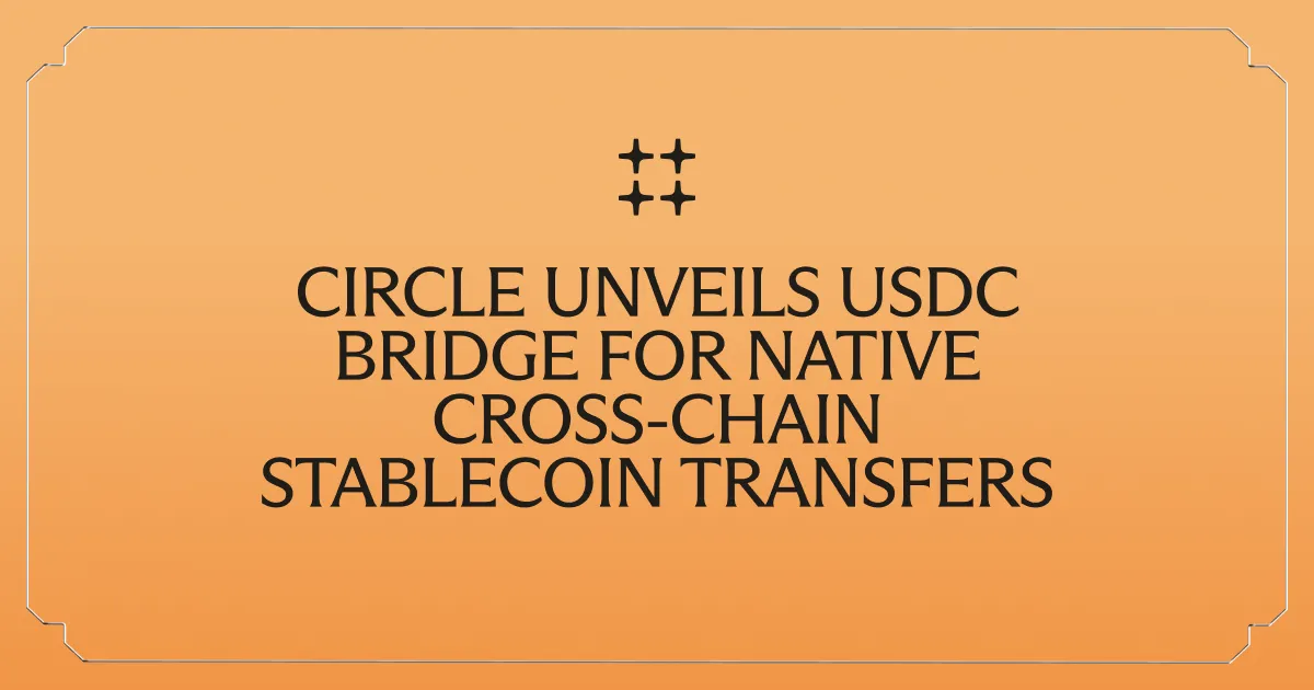 Circle Unveils USDC Bridge for Native Cross-Chain Stablecoin Transfers
