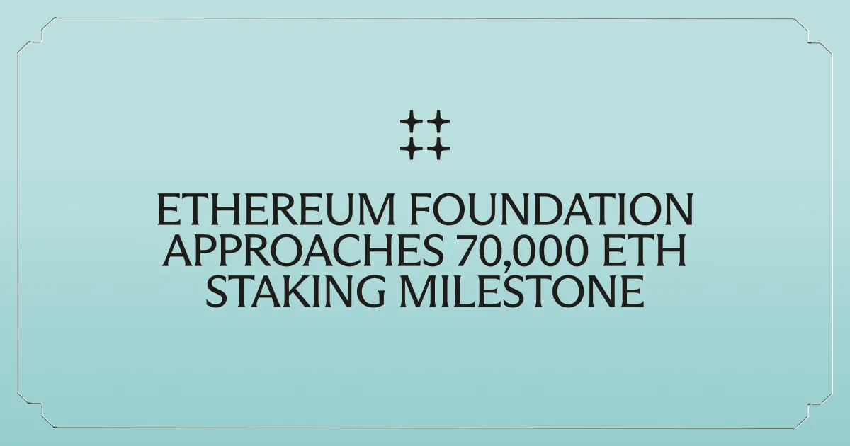 Ethereum Foundation Approaches 70,000 ETH Staking Milestone