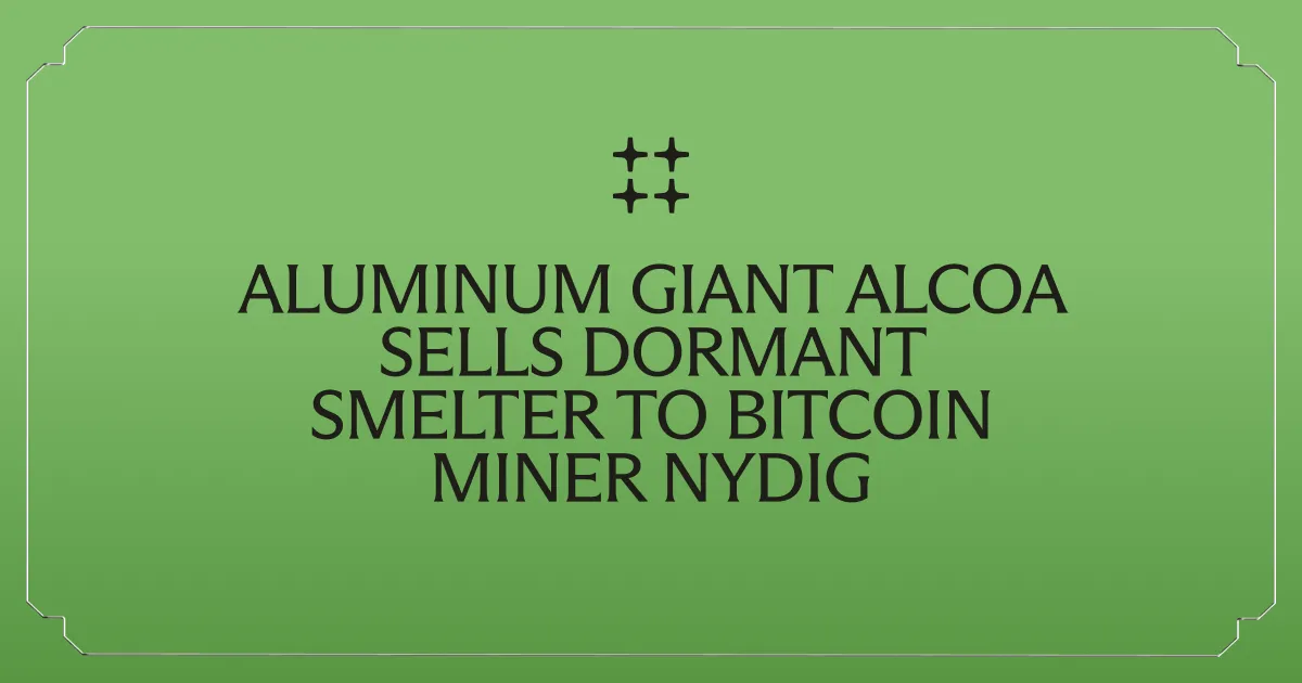 Aluminum Giant Alcoa Sells Dormant Smelter to Bitcoin Miner NYDIG