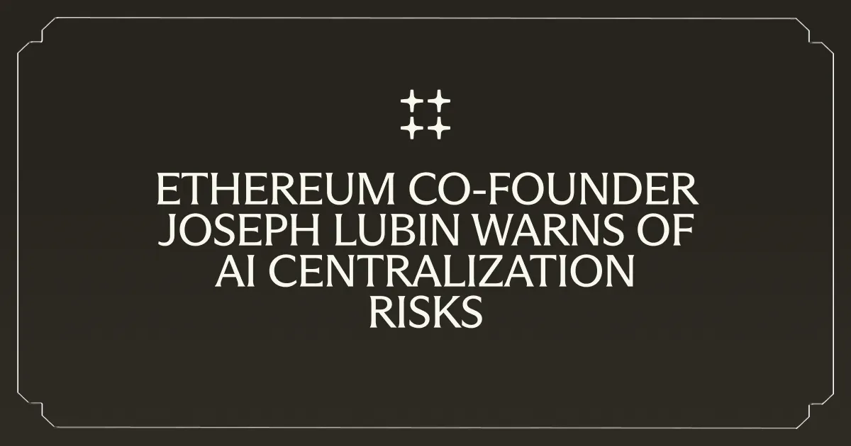 Ethereum Co-founder Joseph Lubin Warns of AI Centralization Risks